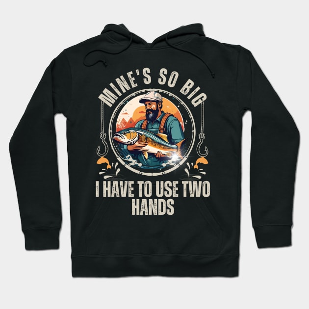 Funny Mine's So Big I Have to Use Two Hands Bass Dad Fishing Hoodie by click2print